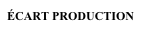 ÉCART PRODUCTION